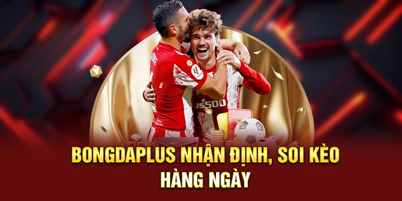 Bongdaplus nhận định, soi kèo hàng ngày