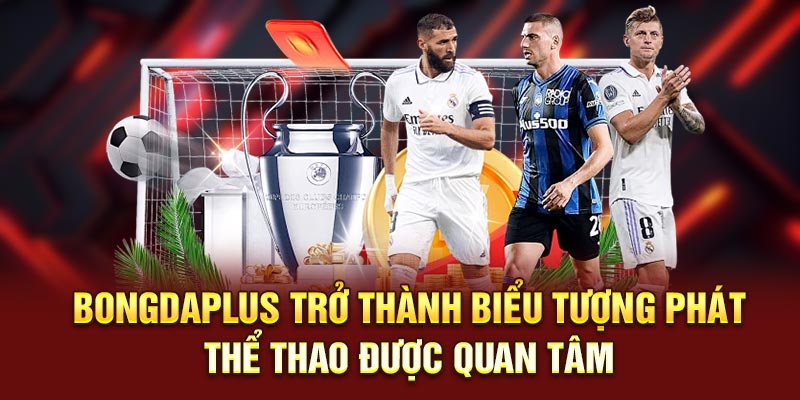 Bongdaplus trở thành biểu tượng phát thể thao được quan tâm