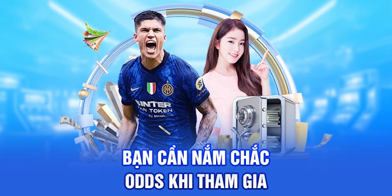 Bạn cần nắm chắc Odds khi tham gia