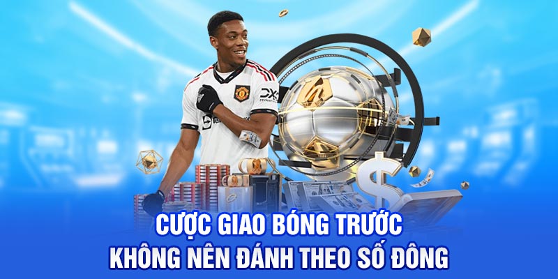 Cược giao bóng trước không nên đánh theo số đông
