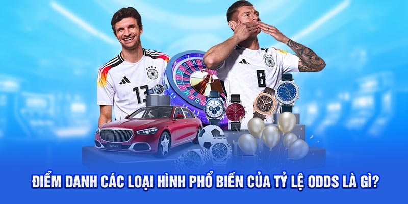 Điểm danh các loại hình phổ biến của tỷ lệ odds là gì?