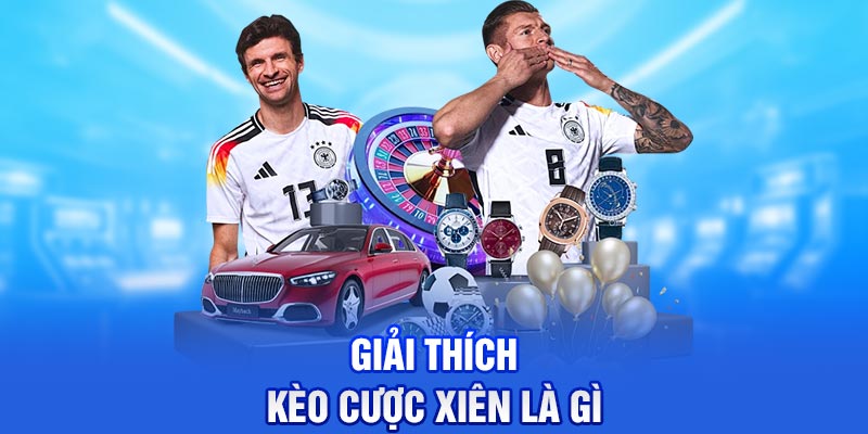 Giải thích kèo cược xiên là gì