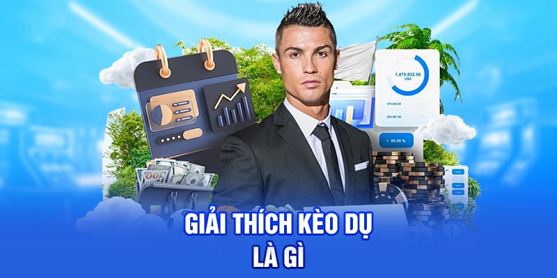 Giải thích kèo dụ là gì