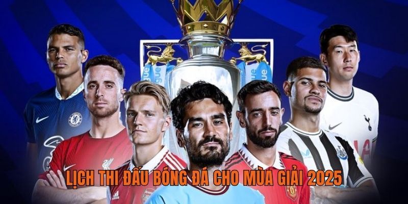 Lịch thi đấu bóng đá cho mùa giải 2025