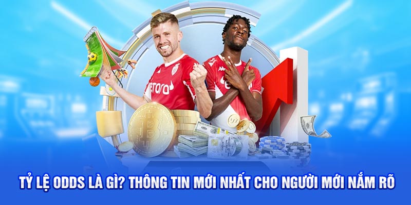 Tỷ Lệ Odds Là Gì? Thông Tin Mới Nhất Cho Người Mới Nắm Rõ